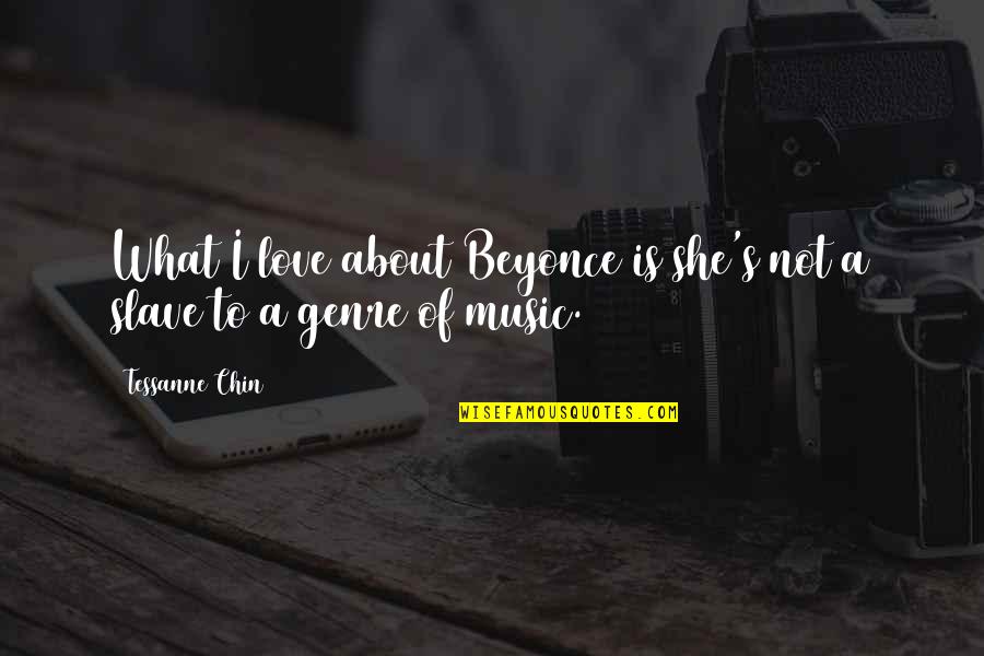 Slave To Love Quotes By Tessanne Chin: What I love about Beyonce is she's not