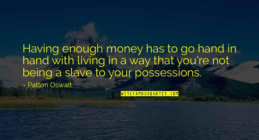 Slave To Money Quotes By Patton Oswalt: Having enough money has to go hand in Slave To Money Quotes By Patton Oswalt: Having enough money has to go hand in