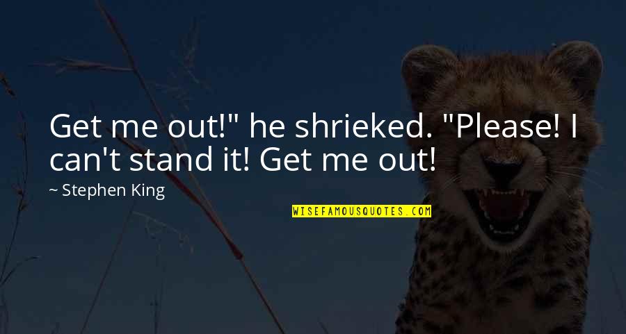 Slave Trade Middle Passage Quotes By Stephen King: Get me out!" he shrieked. "Please! I can't