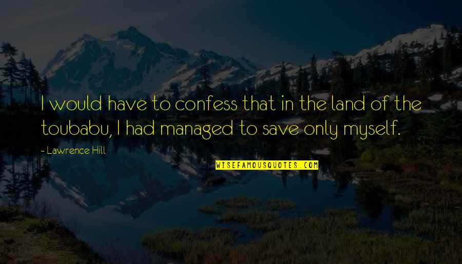 Slave Trade Quotes By Lawrence Hill: I would have to confess that in the Slave Trade Quotes By Lawrence Hill: I would have to confess that in the