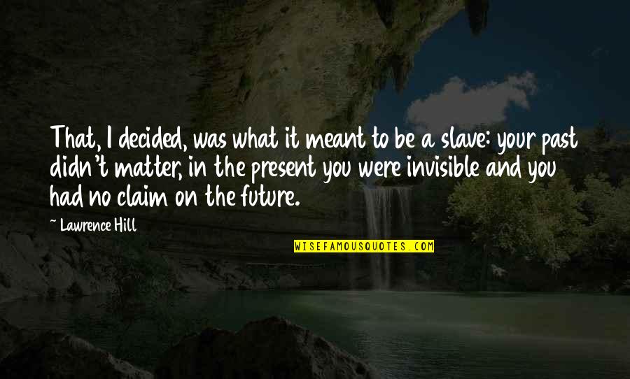 Slave Trade Quotes By Lawrence Hill: That, I decided, was what it meant to Slave Trade Quotes By Lawrence Hill: That, I decided, was what it meant to