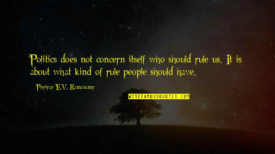 Slave Trade Quotes By Periyar E.V. Ramasamy: Politics does not concern itself who should rule Slave Trade Quotes By Periyar E.V. Ramasamy: Politics does not concern itself who should rule