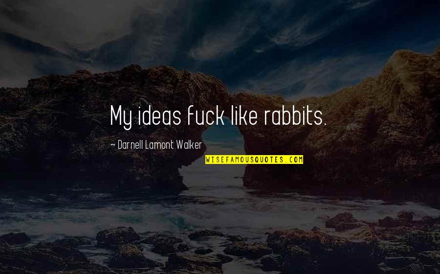 Slave Vessel Quotes By Darnell Lamont Walker: My ideas fuck like rabbits.