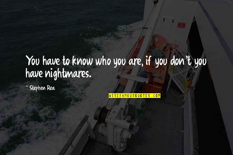 Slave Vessel Quotes By Stephen Rea: You have to know who you are, if