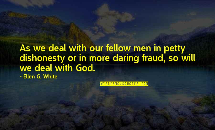 Slavenka Kam Hansen Quotes By Ellen G. White: As we deal with our fellow men in Slavenka Kam Hansen Quotes By Ellen G. White: As we deal with our fellow men in