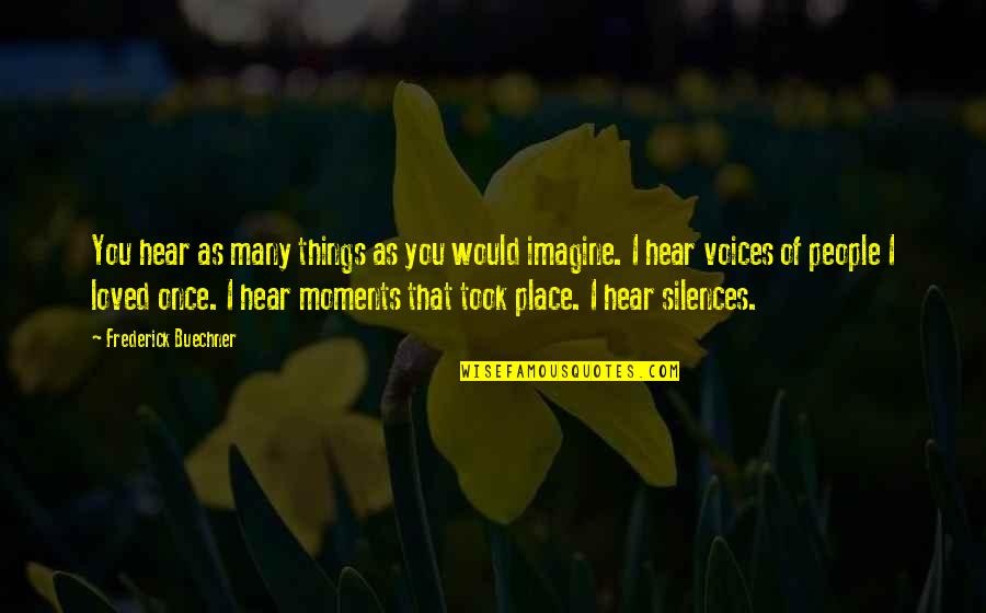 Slavenka Kirigin Quotes By Frederick Buechner: You hear as many things as you would