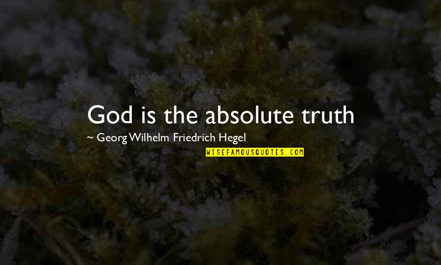 Slavenko Kuzeljevic Quotes By Georg Wilhelm Friedrich Hegel: God is the absolute truth Slavenko Kuzeljevic Quotes By Georg Wilhelm Friedrich Hegel: God is the absolute truth