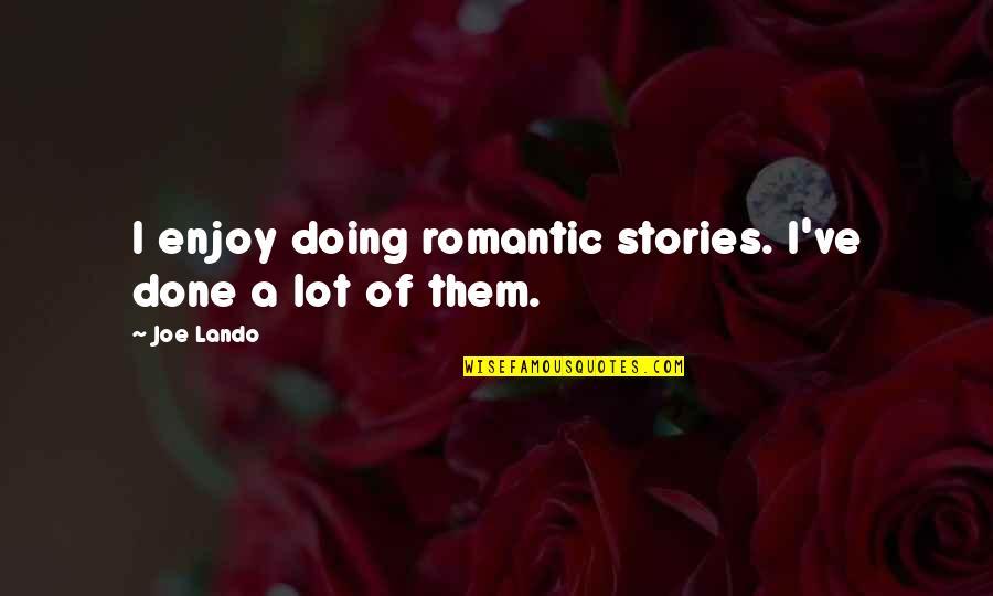 Slavens Lucky Quotes By Joe Lando: I enjoy doing romantic stories. I've done a