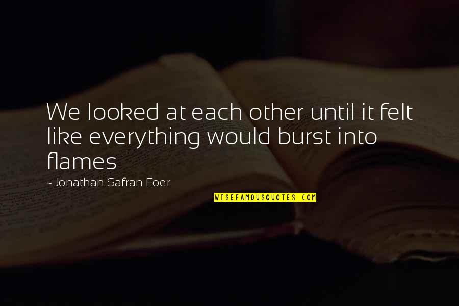 Slavens Lucky Quotes By Jonathan Safran Foer: We looked at each other until it felt Slavens Lucky Quotes By Jonathan Safran Foer: We looked at each other until it felt