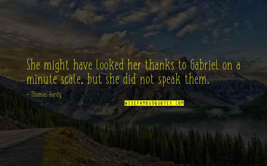 Slavens Lucky Quotes By Thomas Hardy: She might have looked her thanks to Gabriel Slavens Lucky Quotes By Thomas Hardy: She might have looked her thanks to Gabriel
