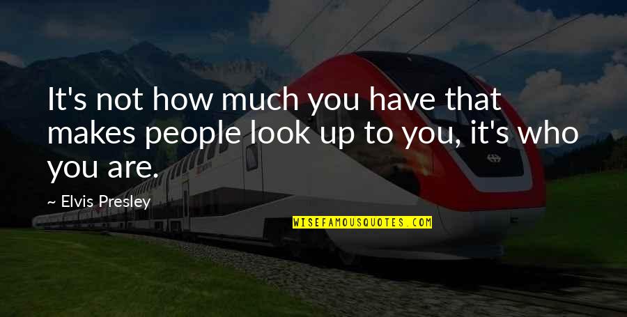 Slavens School Quotes By Elvis Presley: It's not how much you have that makes