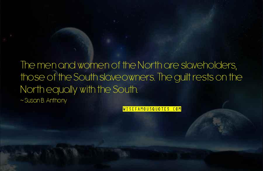 Slaveowners Quotes By Susan B. Anthony: The men and women of the North are