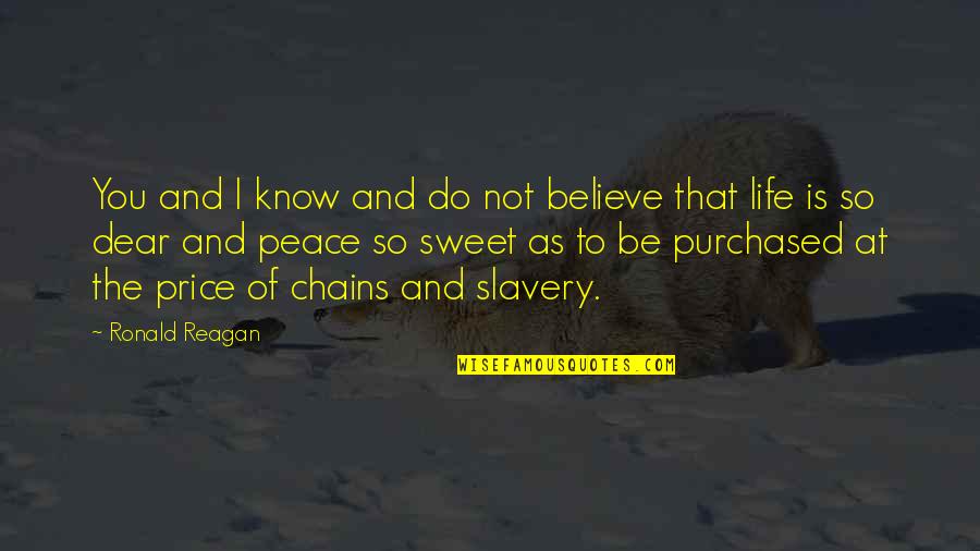 Slavery And Chains Quotes By Ronald Reagan: You and I know and do not believe