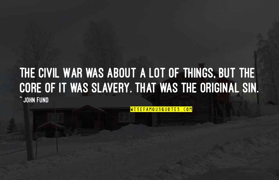 Slavery Civil War Quotes By John Fund: The Civil War was about a lot of
