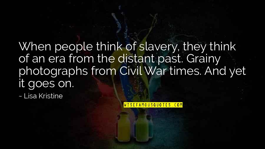 Slavery Civil War Quotes By Lisa Kristine: When people think of slavery, they think of