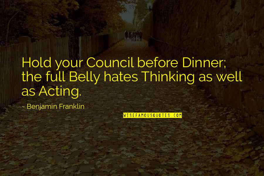 Slavery Dehumanization Quotes By Benjamin Franklin: Hold your Council before Dinner; the full Belly