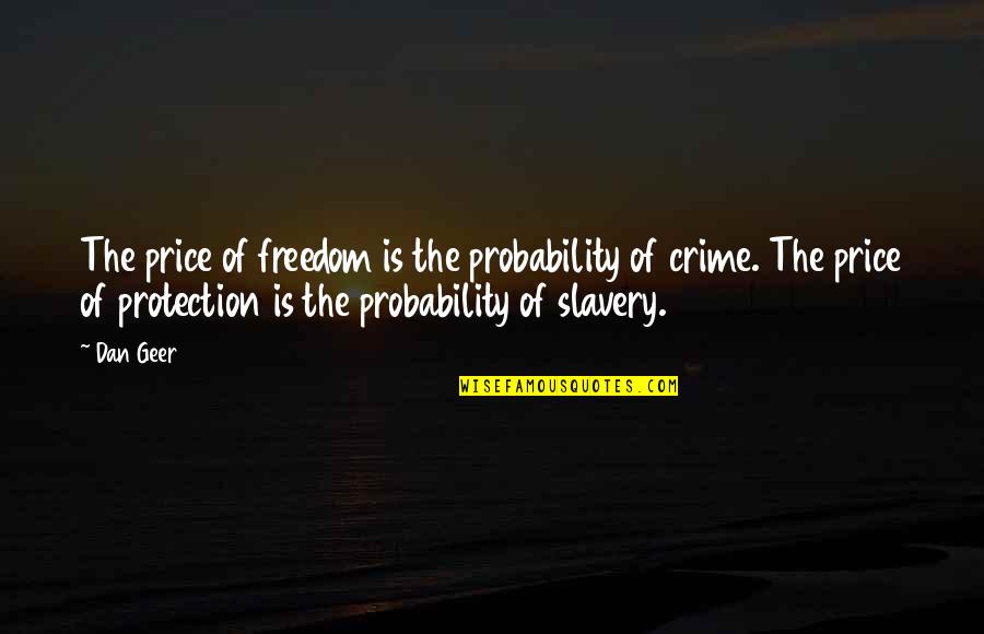 Slavery Freedom Quotes By Dan Geer: The price of freedom is the probability of