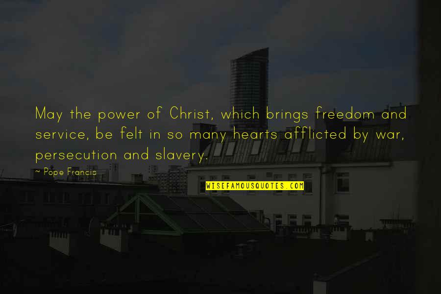 Slavery Freedom Quotes By Pope Francis: May the power of Christ, which brings freedom