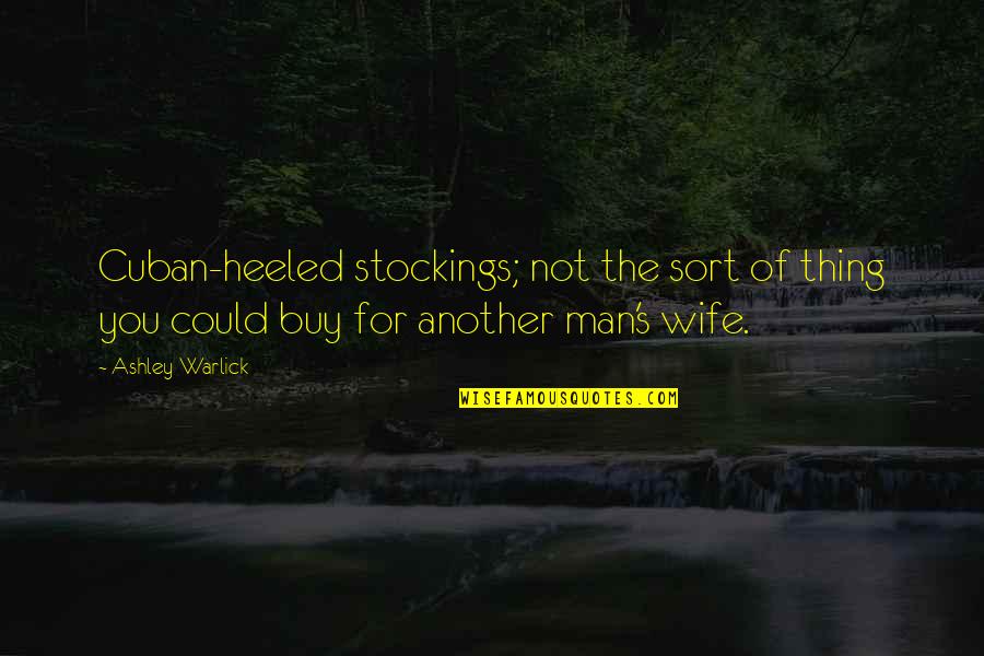 Slavery From Abolitionists Quotes By Ashley Warlick: Cuban-heeled stockings; not the sort of thing you Slavery From Abolitionists Quotes By Ashley Warlick: Cuban-heeled stockings; not the sort of thing you