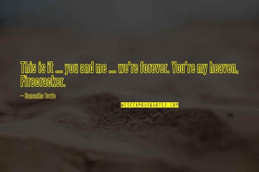 Slavery From Abolitionists Quotes By Samantha Towle: This is it ... you and me ...