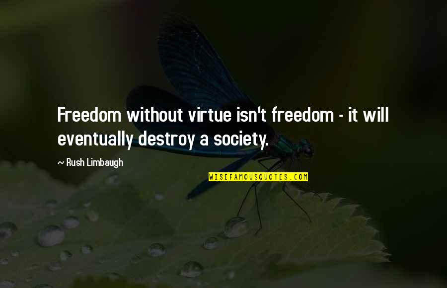 Slavery From Confederates Quotes By Rush Limbaugh: Freedom without virtue isn't freedom - it will
