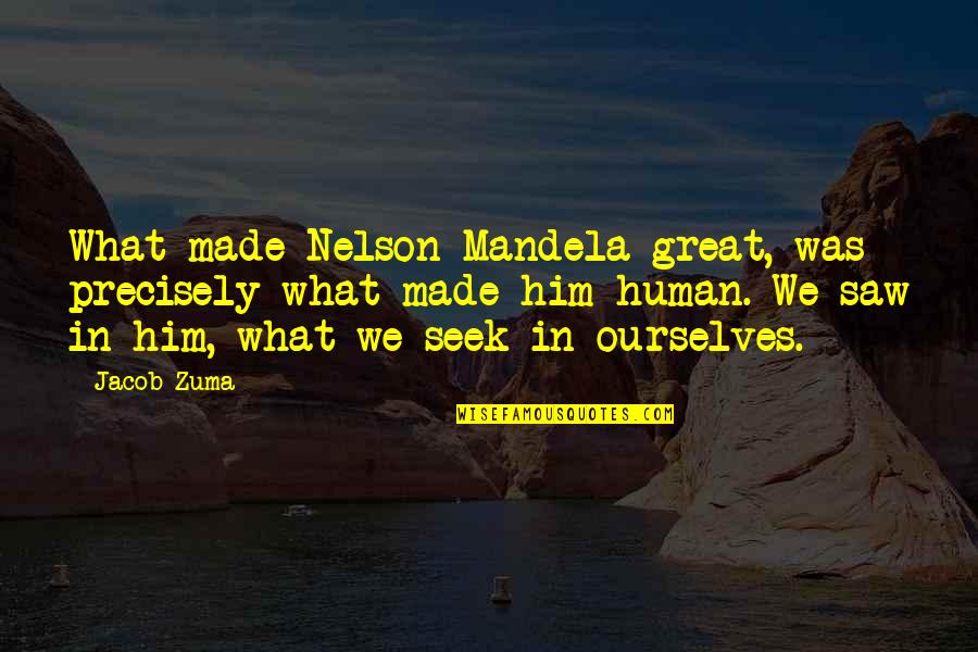 Slavery In Adventures Of Huckleberry Finn Quotes By Jacob Zuma: What made Nelson Mandela great, was precisely what Slavery In Adventures Of Huckleberry Finn Quotes By Jacob Zuma: What made Nelson Mandela great, was precisely what