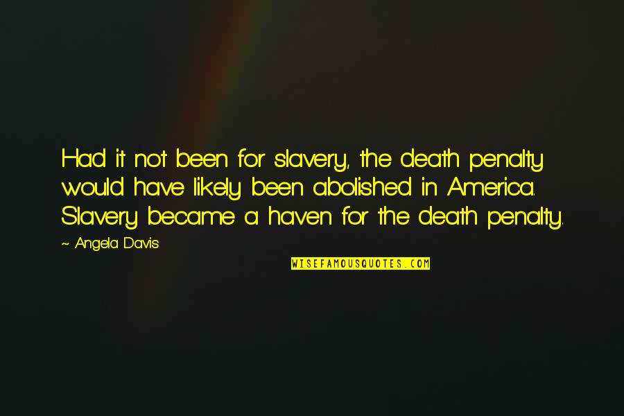 Slavery In America Quotes By Angela Davis: Had it not been for slavery, the death