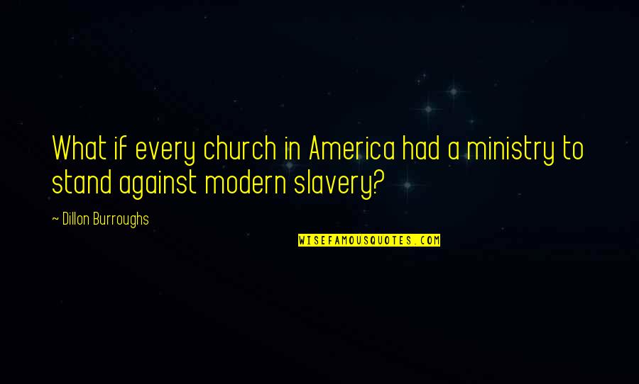 Slavery In America Quotes By Dillon Burroughs: What if every church in America had a