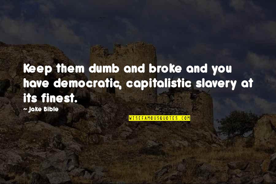 Slavery In Bible Quotes By Jake Bible: Keep them dumb and broke and you have