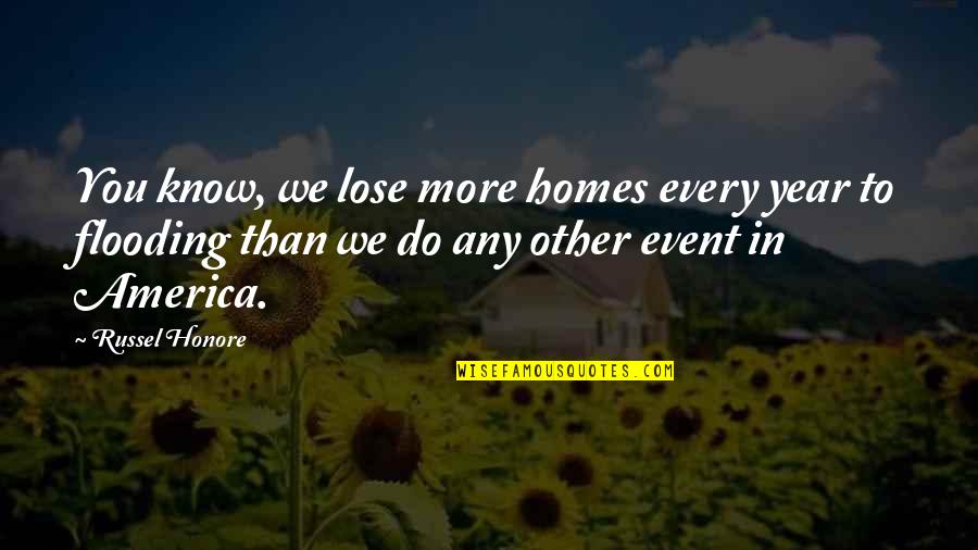 Slavery In Glastonbury Quotes By Russel Honore: You know, we lose more homes every year