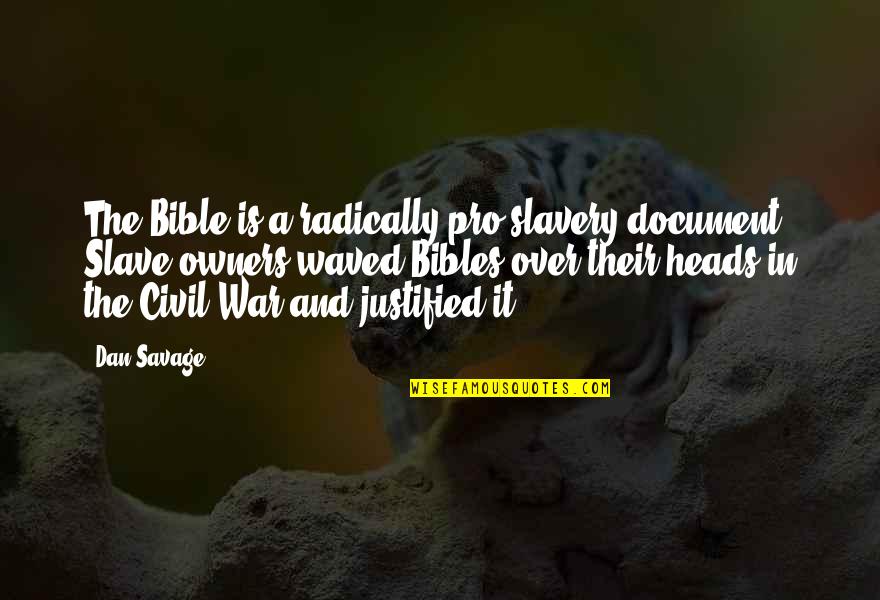 Slavery In The Bible Quotes By Dan Savage: The Bible is a radically pro-slavery document. Slave