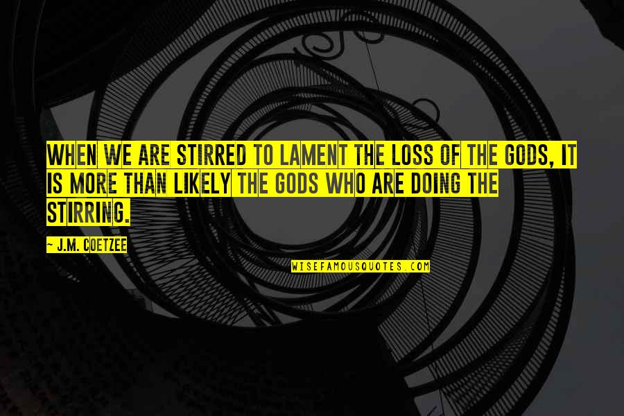 Slavery In The Civil War Quotes By J.M. Coetzee: When we are stirred to lament the loss Slavery In The Civil War Quotes By J.M. Coetzee: When we are stirred to lament the loss