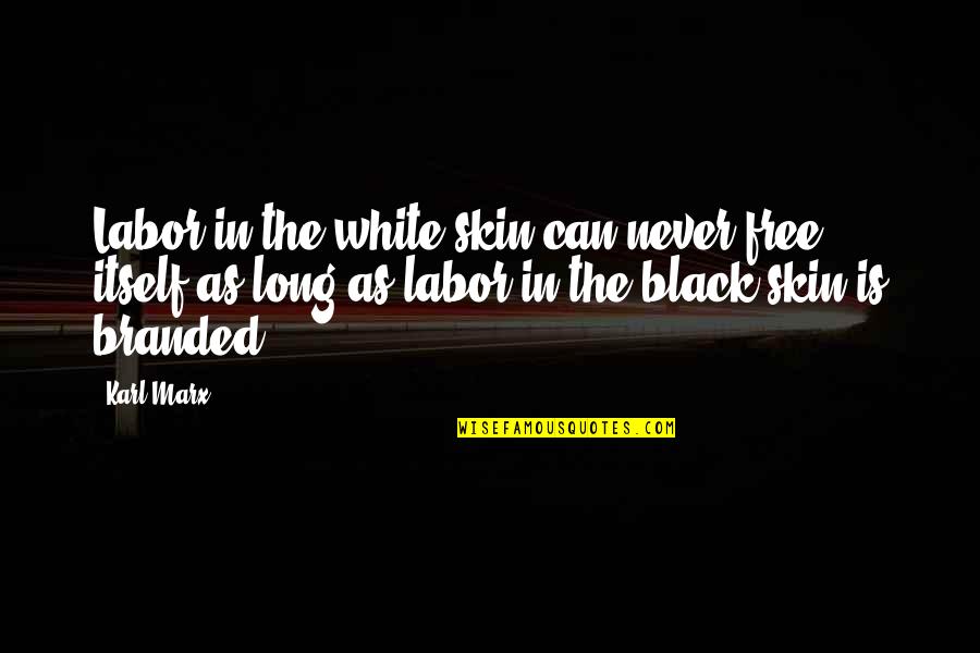 Slavery In The Civil War Quotes By Karl Marx: Labor in the white skin can never free Slavery In The Civil War Quotes By Karl Marx: Labor in the white skin can never free