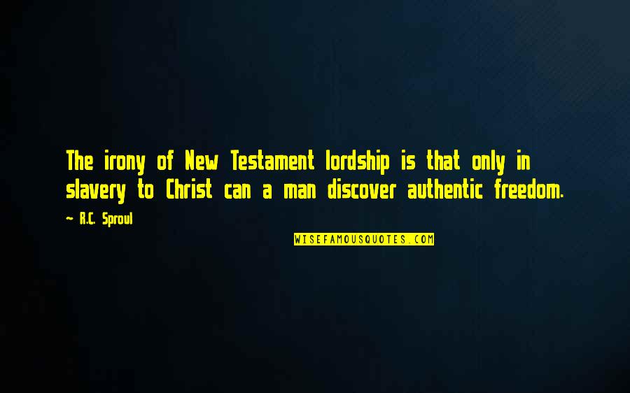 Slavery In The New Testament Quotes By R.C. Sproul: The irony of New Testament lordship is that Slavery In The New Testament Quotes By R.C. Sproul: The irony of New Testament lordship is that
