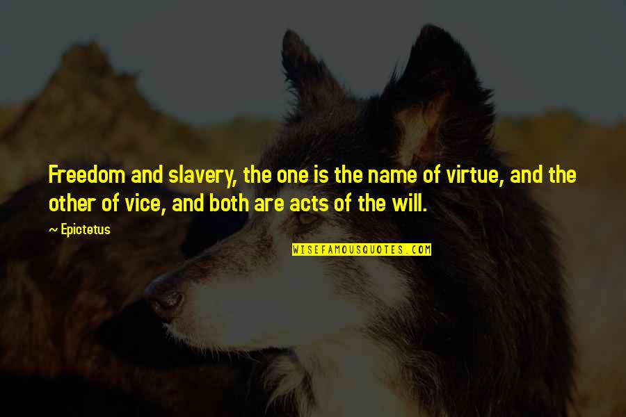 Slavery Quotes By Epictetus: Freedom and slavery, the one is the name