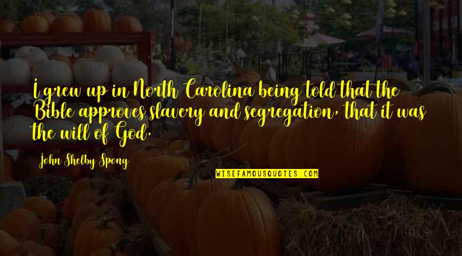 Slavery Slavery In The North Quotes By John Shelby Spong: I grew up in North Carolina being told