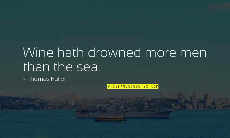 Slavery The Constitutional Convention Quotes By Thomas Fuller: Wine hath drowned more men than the sea.