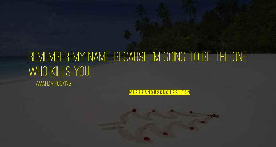 Slavery The Making Quotes By Amanda Hocking: Remember my name. Because I'm going to be Slavery The Making Quotes By Amanda Hocking: Remember my name. Because I'm going to be