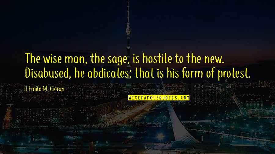 Slavery The Middle Passage Quotes By Emile M. Cioran: The wise man, the sage, is hostile to