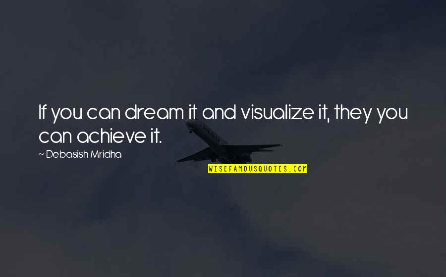 Slaverys Constitution Quotes By Debasish Mridha: If you can dream it and visualize it,