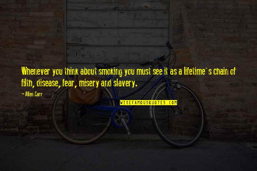 Slavery's Quotes By Allen Carr: Whenever you think about smoking you must see