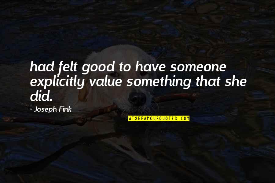 Slaves Being Free Quotes By Joseph Fink: had felt good to have someone explicitly value