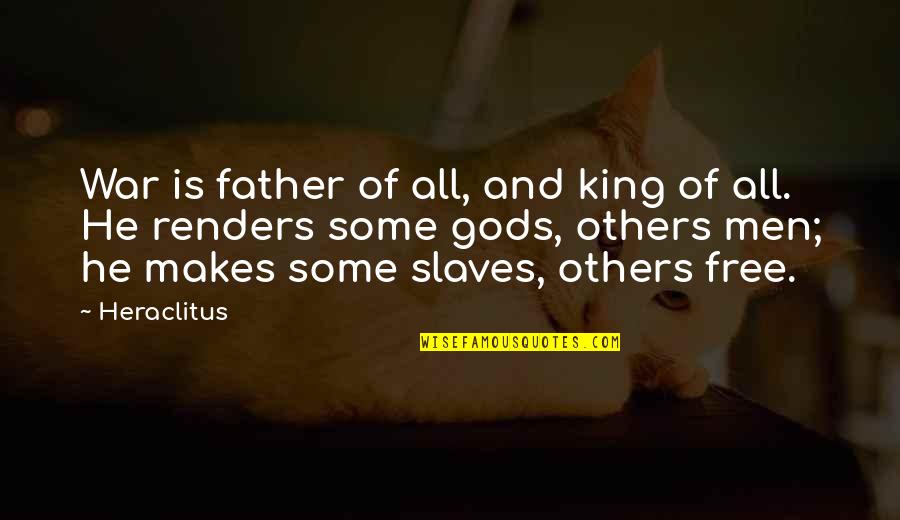 Slaves Freedom Quotes By Heraclitus: War is father of all, and king of