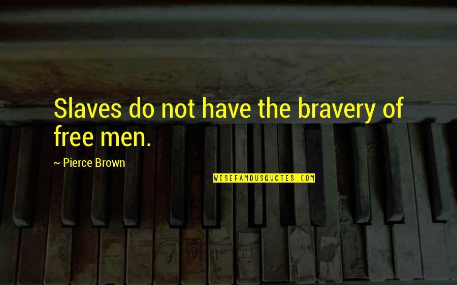 Slaves Freedom Quotes By Pierce Brown: Slaves do not have the bravery of free
