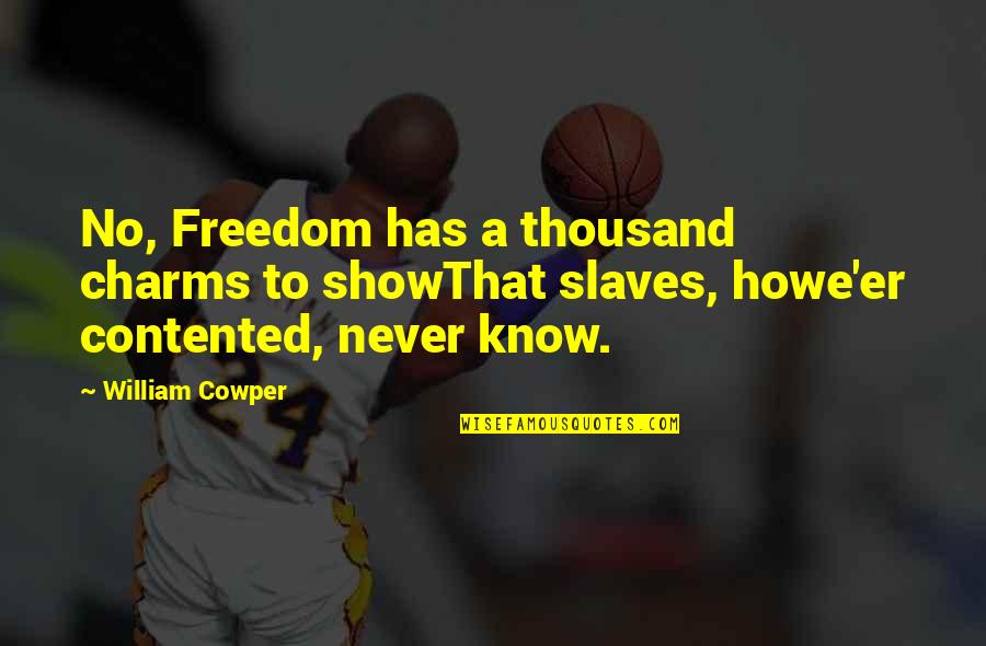 Slaves Freedom Quotes By William Cowper: No, Freedom has a thousand charms to showThat