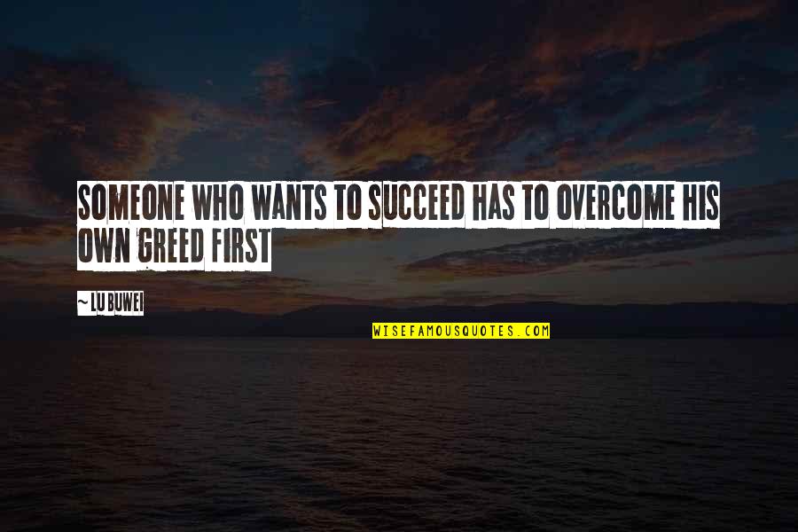 Slaves Of New York Quotes By Lu Buwei: Someone who wants to succeed has to overcome