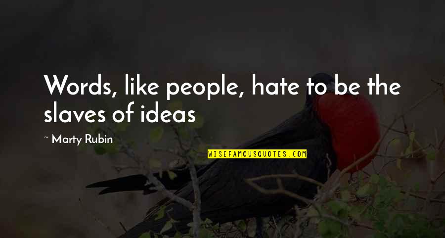Slaves'll Quotes By Marty Rubin: Words, like people, hate to be the slaves Slaves'll Quotes By Marty Rubin: Words, like people, hate to be the slaves
