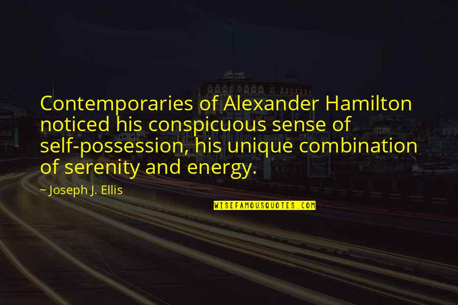 Slaviero Seminovos Quotes By Joseph J. Ellis: Contemporaries of Alexander Hamilton noticed his conspicuous sense