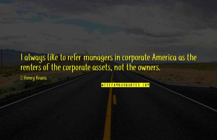 Slavik Funeral Home Quotes By Henry Kravis: I always like to refer managers in corporate