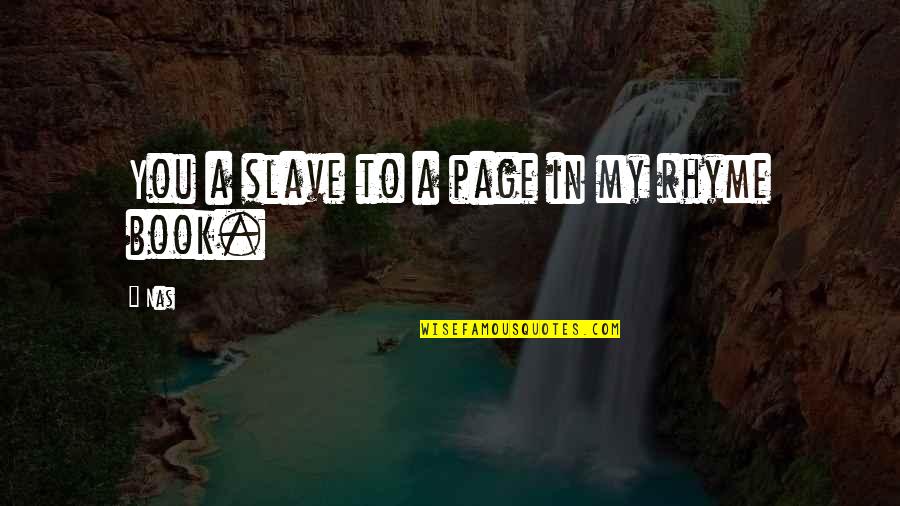 Slavika Kosca Vrlazi Quotes By Nas: You a slave to a page in my